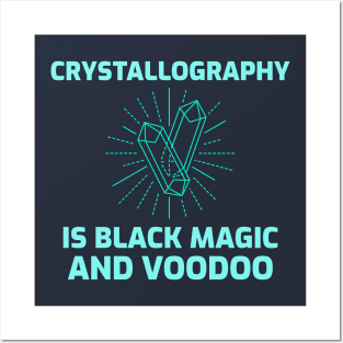 Crystallography is Black Magic and Voodoo Posters and Art